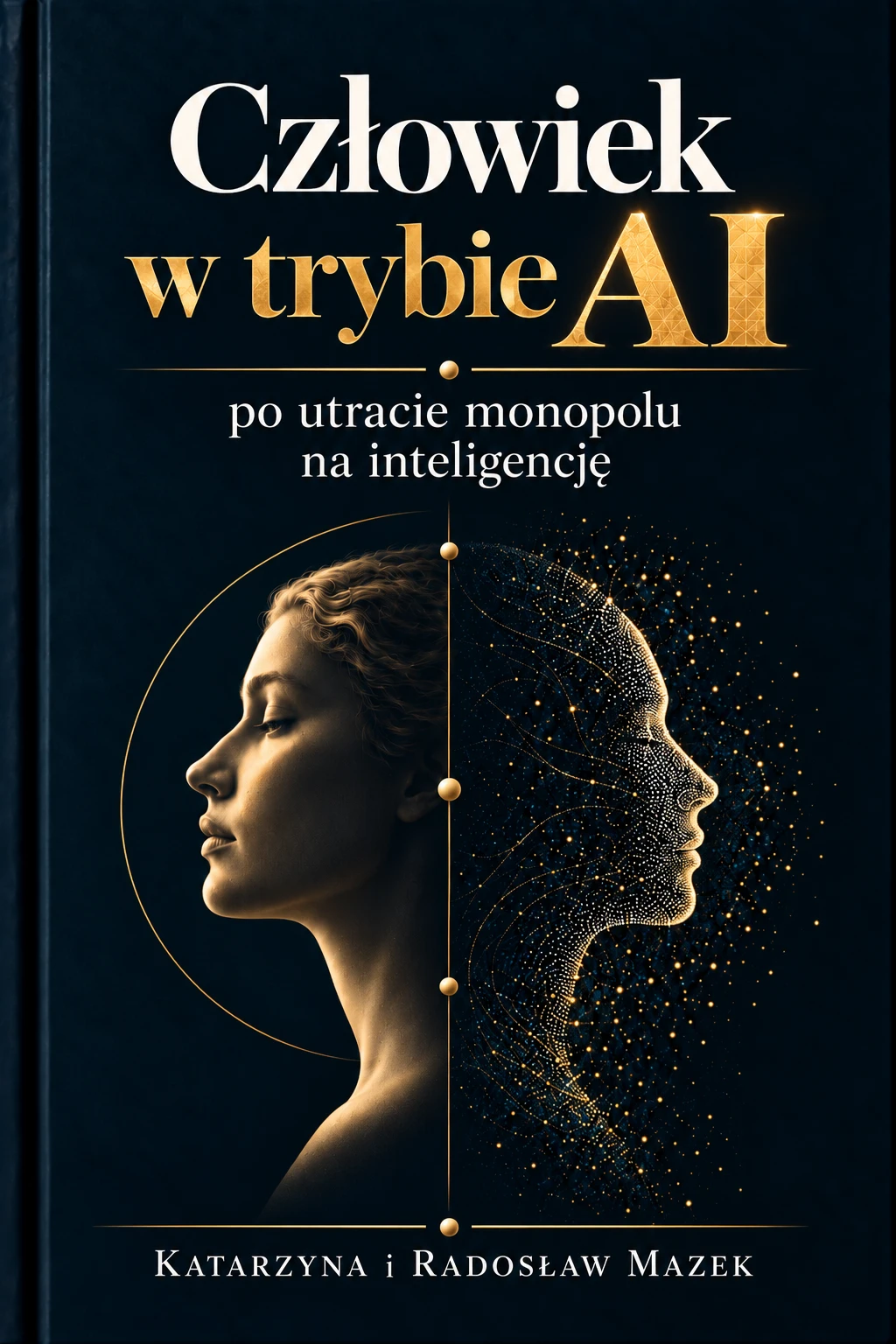Okładka książki „Człowiek w trybie AI. Po utracie monopolu na inteligencję” – Katarzyna i Radosław Mazek
